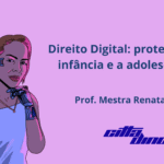 Direito Digital: protegendo a infância e a adolescência